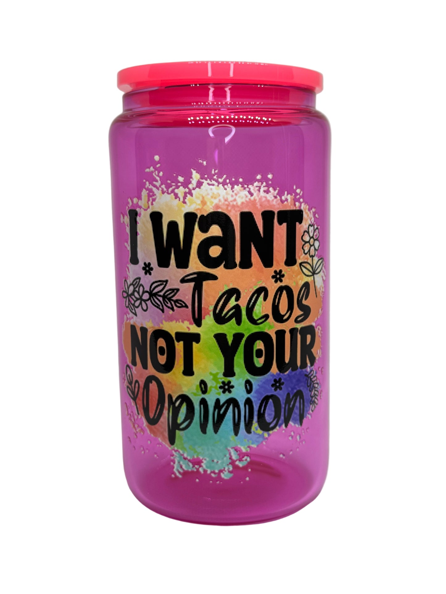 I Want Tacos Not Your Opinion 16 oz Glass Cup