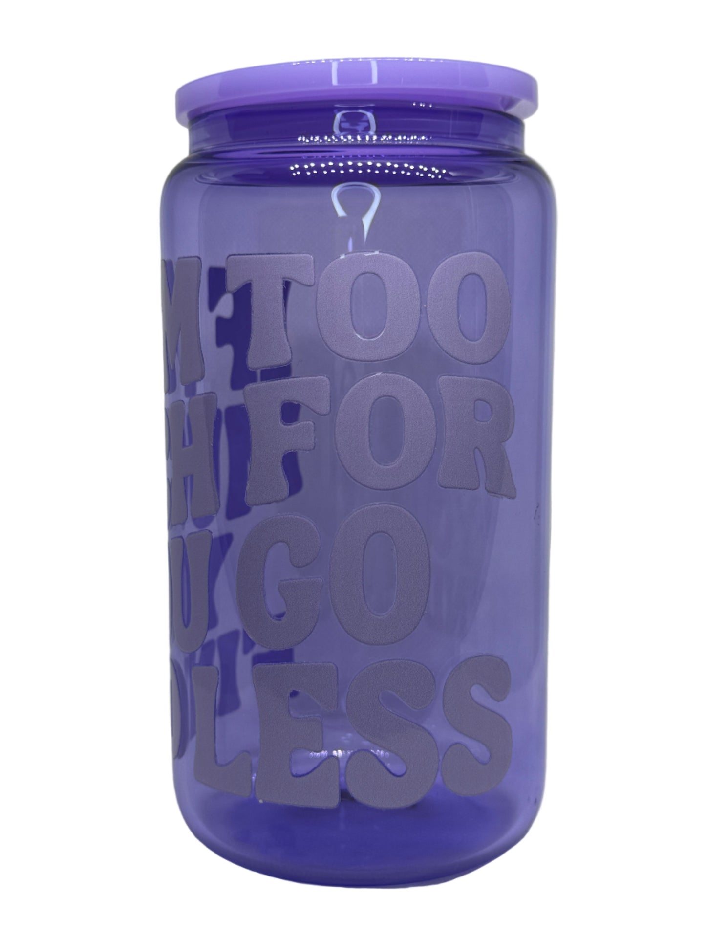 If I'm Too Much For You Go Find Less Tone On Tone 16 oz Glass Cup