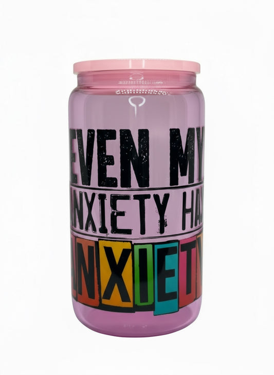 Even My Anxiety Has Anxiety 16 oz Glass Cup