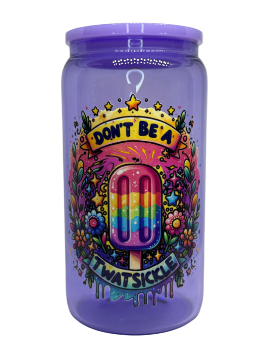 Don't Be A Twatsickle 16 oz Glass Cup